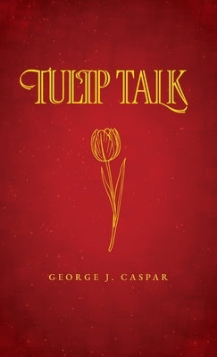 Tulip Talk by Caspar, George J.
