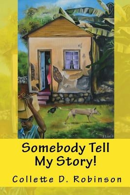 Somebody Tell My Story! by Robinson, Collette D.