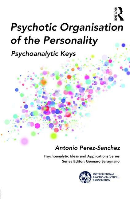 Psychotic Organisation of the Personality: Psychoanalytic Keys by Perez-Sanchez, Antonio
