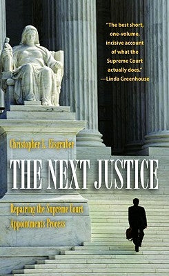 The Next Justice: Repairing the Supreme Court Appointments Process by Eisgruber, Christopher L.