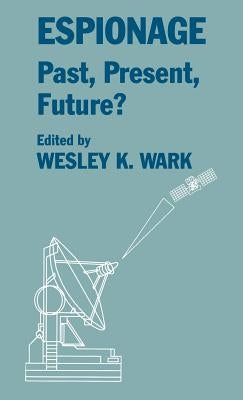Espionage: Past, Present and Future? by Wark, Wesley K.