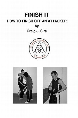 Finish It: How To Finish Off An Attacker by Sira, Craig J.