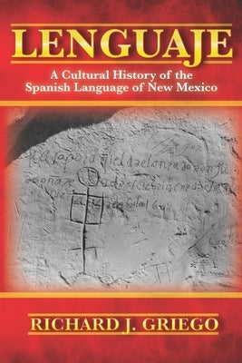 Lenguaje: A Cultural History of the Spanish Language of New Mexico by Griego, Richard J.