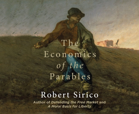 The Economics of the Parables by Sirico, Robert