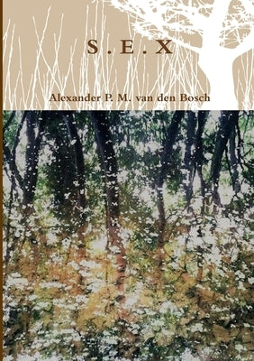 S . E . X by Van Den Bosch, Alexander P. M.