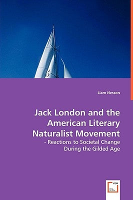 Jack London and the American Literary Naturalist Movement by Nesson, Liam