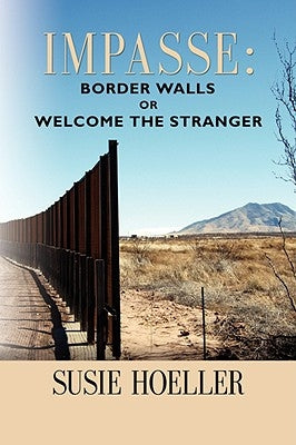 Impasse: Border Walls or "Welcome the Stranger" by Hoeller, Née Yovic Susie L.