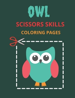 Owl Scissors Skills Coloring Pages: Color, Cut Out And Glue Exercise book for Kids ages 3-5 Toddlers, Preschoolers, and kindergartens - Cutting Practi by Books4u, Practice