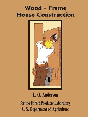 Wood - Frame House Construction by Anderson, L. O.