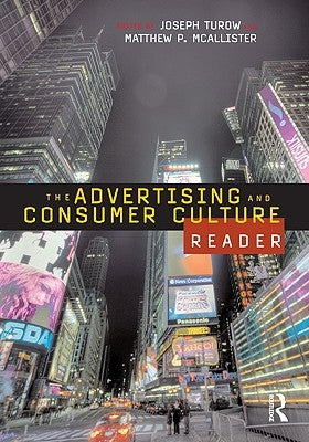The Advertising and Consumer Culture Reader by Turow, Joseph