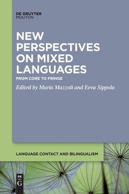 New Perspectives on Mixed Languages: From Core to Fringe by Mazzoli, Maria