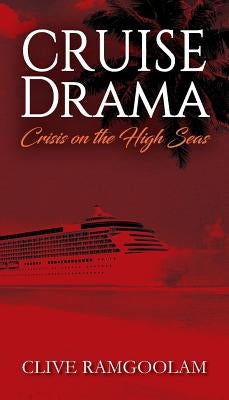 CRUISE Drama: Crisis on the High Seas by Ramgoolam, Clive