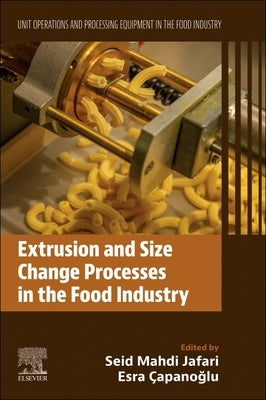 Extrusion and Size Change Processes in the Food Industry: Unit Operations and Processing Equipment in the Food Industry by Jafari, Seid Mahdi