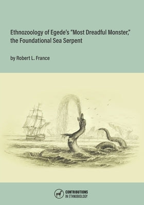 Ethnozoology of Egede's "Most Dreadful Monster," the Foundational Sea Serpent by France, Robert L.