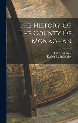 The History Of The County Of Monaghan by Shirley, Evelyn Philip