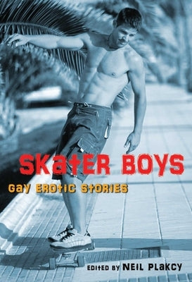 Skater Boys: Gay Erotic Stories by Plakcy, Neil