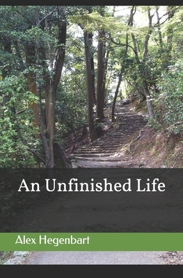 An Unfinished Life by Hegenbart, Alex