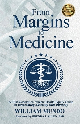 From Margins to Medicine: A First-Generation Student Health Equity Guide on Overcoming Adversity with Diversity by Allen, Brenda J.
