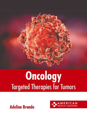 Oncology: Targeted Therapies for Tumors by Brando, Adelina