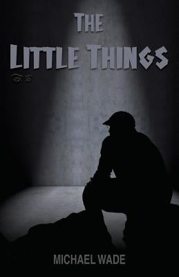 The Little Things by Wade, Michael