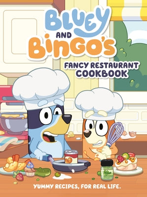Bluey and Bingo's Fancy Restaurant Cookbook: Yummy Recipes, for Real Life by Penguin Young Readers Licenses