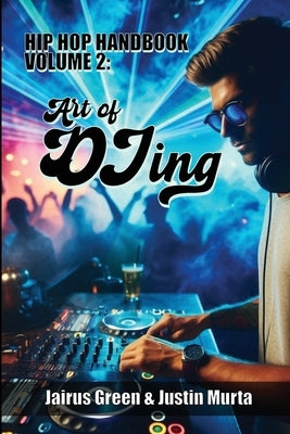 Hip Hop Handbook Volume 2: Art of DJing by Green, Jairus