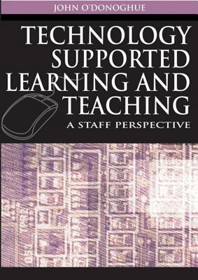 Technology Supported Learning and Teaching: A Staff Perspective by O'Donoghue, John