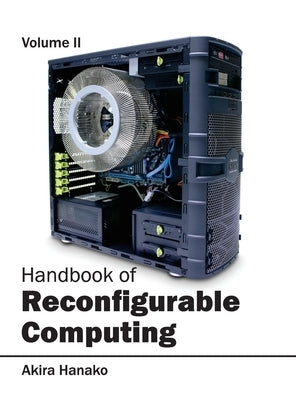 Handbook of Reconfigurable Computing: Volume II by Hanako, Akira