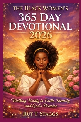 The Black Women's 365 Day Devotional 2026: Walking Boldly in Faith, Identity, and God's Promises by Staggs, Ruth T.