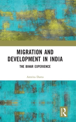 Migration and Development in India: The Bihar Experience by Datta, Amrita