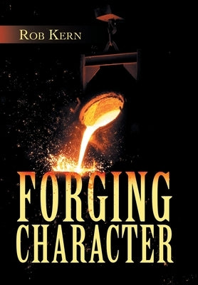 Forging Character by Kern, Rob