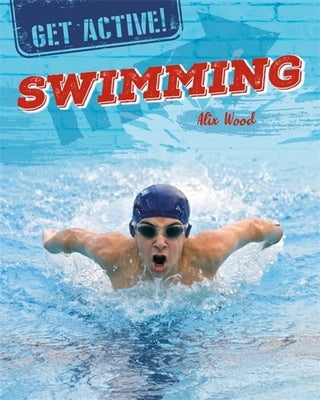 Get Active!: Swimming by Wood, Alix