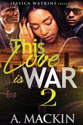 This Love Is War 2 by Mackin, A.