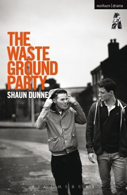 The Waste Ground Party by Dunne, Shaun