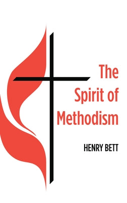 The Spirit of Methodism by Bett, Henry