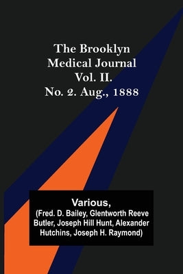 The Brooklyn Medical Journal. Vol. II. No. 2. Aug., 1888 by Various