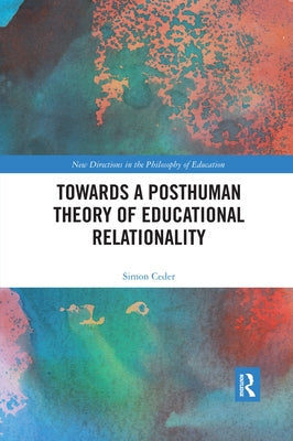 Towards a Posthuman Theory of Educational Relationality by Ceder, Simon