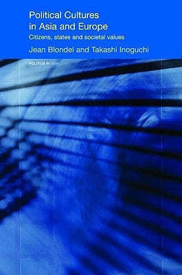 Political Cultures in Asia and Europe: Citizens, States and Societal Values by Blondel, Jean