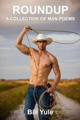 Roundup: A Collection of Man Poems by Yule, Bill