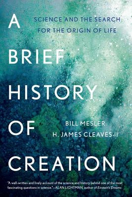 A Brief History of Creation: Science and the Search for the Origin of Life by Mesler, Bill