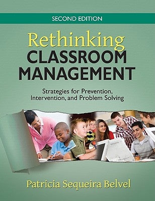 Rethinking Classroom Management: Strategies for Prevention, Intervention, and Problem Solving by Belvel, Patricia L. Sequeira