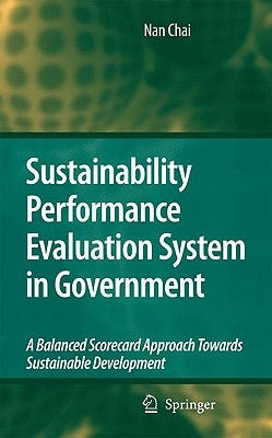 Sustainability Performance Evaluation System in Government: A Balanced Scorecard Approach Towards Sustainable Development by Chai, Nan
