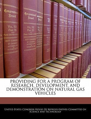 Providing for a Program of Research, Development, and Demonstration on Natural Gas Vehicles by United States Congress House of Represen