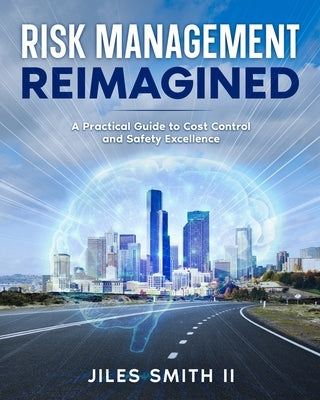 Risk Management Reimagined: A Practical Guide to Cost Control and Safety Excellence by Mallett-Smith, Sheila