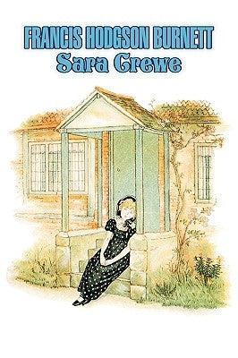Sara Crewe by Frances Hodgson Burnett, Juvenile Fiction, Classics, Family by Burnett, Frances Hodgson