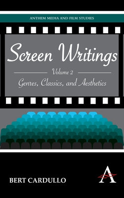 Screen Writings: Genres, Classics, and Aesthetics by Cardullo, Bert