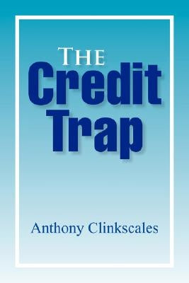 The Credit Trap by Clinkscales, Anthony
