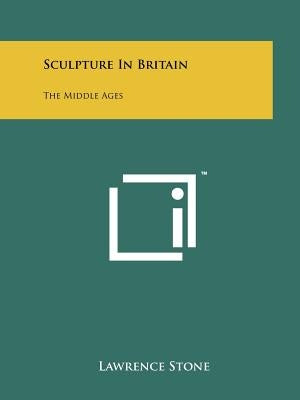 Sculpture in Britain: The Middle Ages by Stone, Lawrence