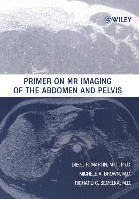 Primer on MR Imaging of the Abdomen and Pelvis by Semelka, Richard C.
