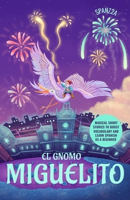 El gnomo Miguelito: Magical Short Stories to Boost Vocabulary and Learn Spanish as a Beginner by Spanz2a